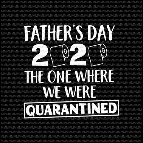 Father’s Day 2020 Svg, The one where we were Quarantined svg, Funny Father's day Svg, Quarantined Fathers Day Svg, Dad Svg, Dad Quarantine Svg, Daddy Gift Svg File for Cricut, Png, t-shirt design png