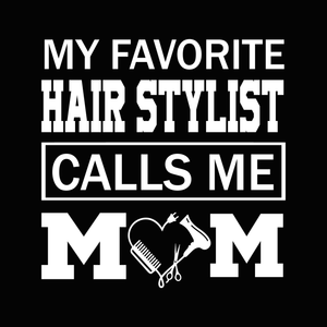 My favorite hair stylist calls me mom svg, My favorite hair stylist calls me mom, mother's day svg, mother day, mom svg