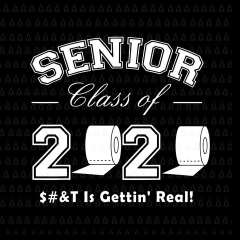 Senior 2020 shit gettin real, Seniors The One Where They Were Quarantined 2020, Senior 2020 svg, Senior 2020, Senior 2020 vector