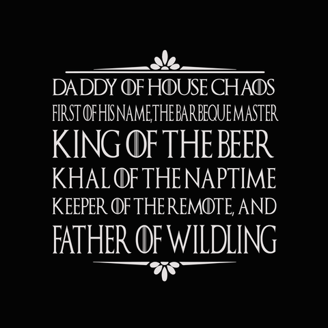 Daddy Of House Chaos, King Of The Beer svg, Game of Thrones svg, Game of Thrones clipart, Game of Thrones silhouette svg, png, dxf, eps file