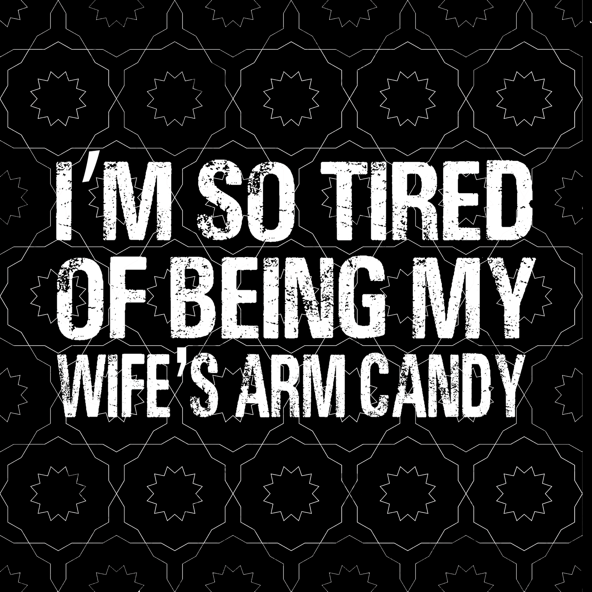 I'm so tired of being my wife's arm candy svg, I'm so tired of being my wife's arm candy, my wife svg, wife svg, eps, dxf, png, cut file
