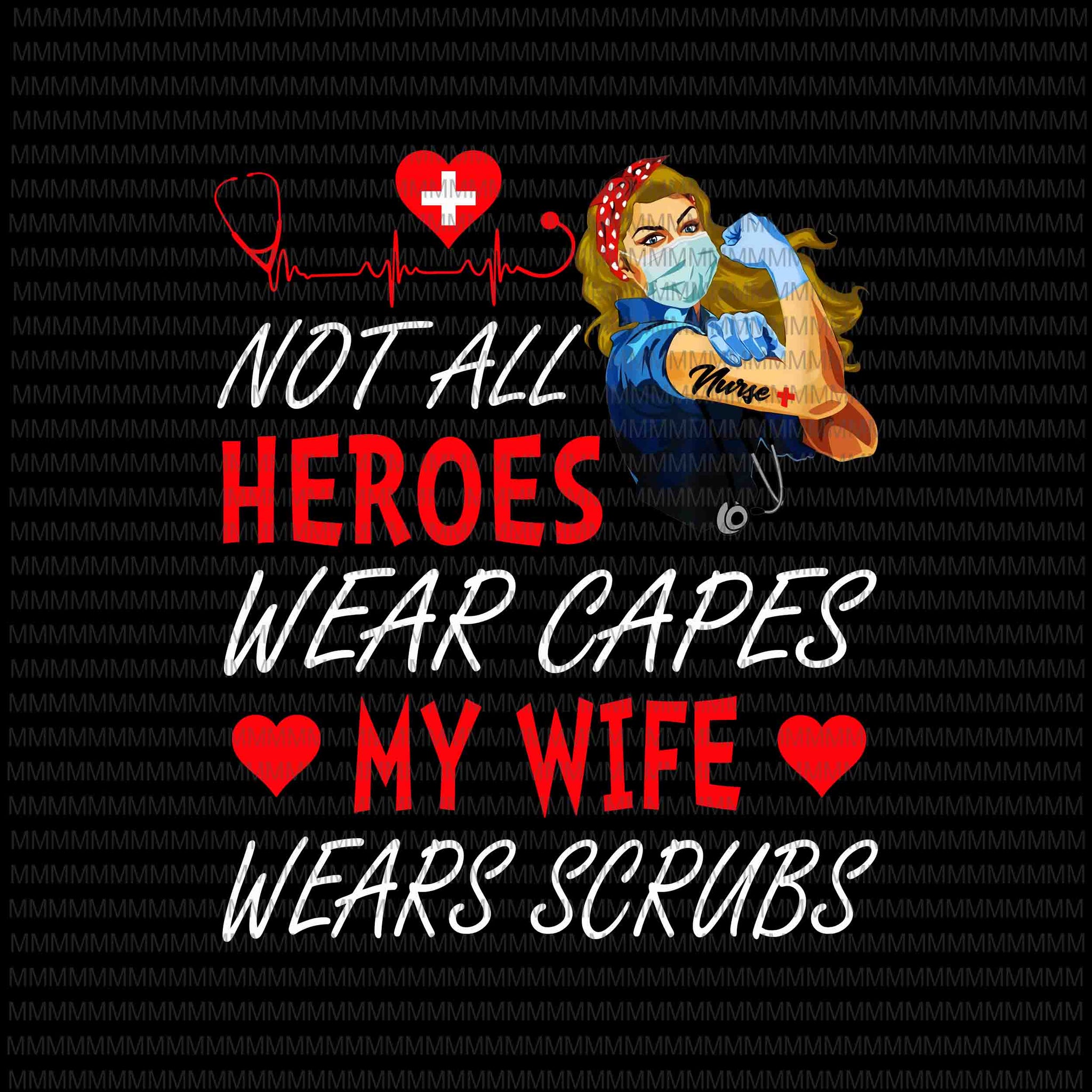 Copy of Nurse vector, Not All Heroes Wear Capes My Daughter My Daughter Wears Scrubs, Png, Jpg, Vector print ready t shirt design