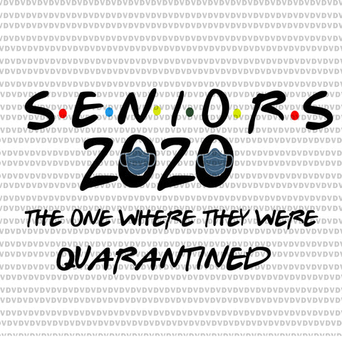 Seniors the one where they were quarantined 2020 svg, class of 2020 graduation senior funny quarantine svg, Senior 2020 svg, senior 2020 eps, dxf, png, svg file