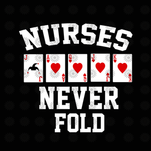 Nurses never fold svg, Nurses never fold, nurse svg, nurse day, funny quotes svg, eps, dxf, png file