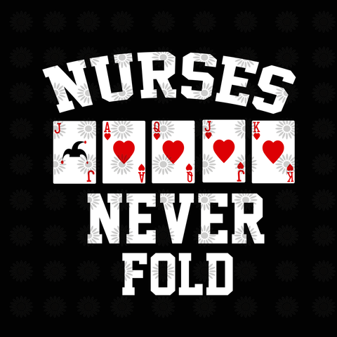 Nurses never fold svg, Nurses never fold, nurse svg, nurse day, funny quotes svg, eps, dxf, png file