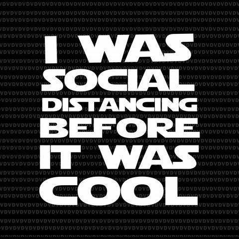 I was social distancing before it was cool svg, i was social distancing before it was cool png, i was social distancing before it was cool