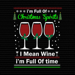 I'm full of Christmas Spirits svg, i mean wine I'm full of time svg, i mean wine I'm full of time, i mean wine I'm full of time  png, christmas svg, christmas vector