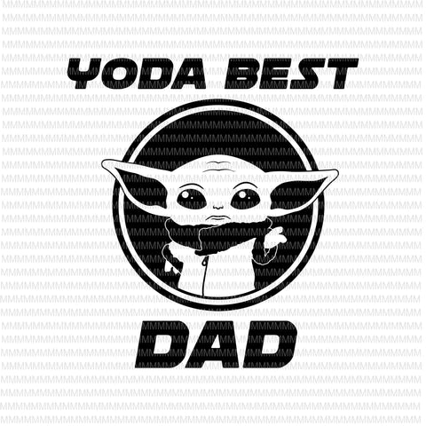 Yoda Best Dad, Father's day svg, Funny Father's day, Father's day vector, Svg, Png, Dxf, Eps, Ai file buy t shirt design artwork