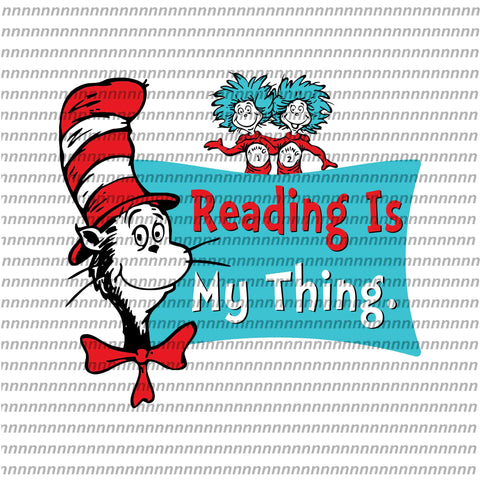 Reading is my thing, dr seuss svg, dr seuss quote, dr seuss design, Cat in the hat svg, thing 1 thing 2 thing 3, svg, png, dxf, eps file