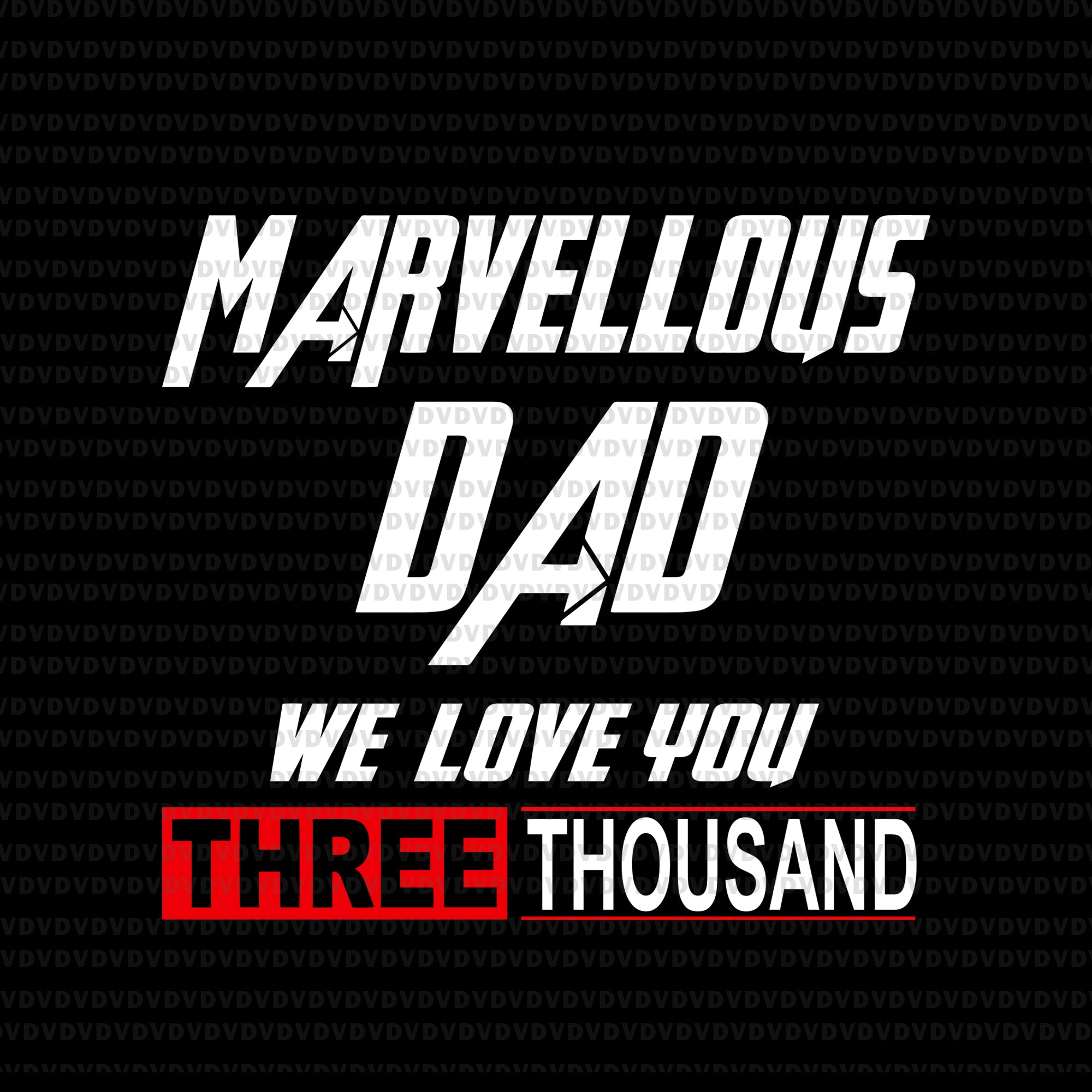 Marvellous dad we love you three thousand svg, dad love 3000 svg, father's day svg, father day, father svg, eps, png, dxf