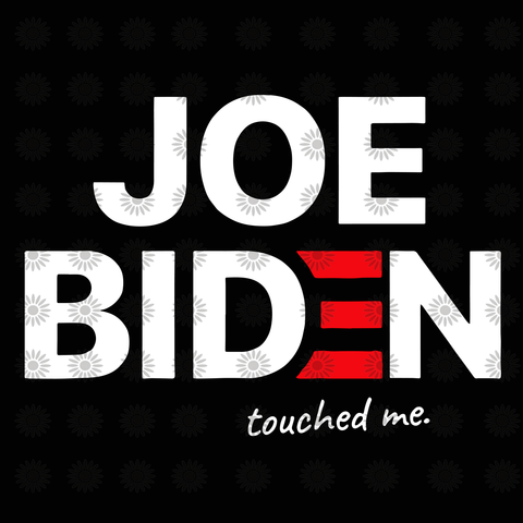 Joe Biden touched me 2020 svg, Joe Biden touched me, Joe Biden svg, funny quotes svg, quotes png, svg, dxf, png file