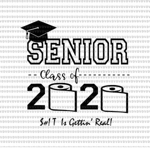 Senior class of 2020 shit is gettin’ real graduate svg, senior the one where they were quarantined 2020 svg, Senior 2020 svg, png, eps, dxf file