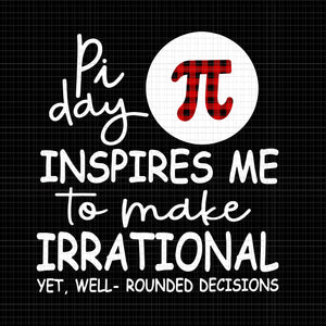 Pi day inspires me to make irrational svg,pi day inspires me to make irrational png,pi day inspires me to make irrational ,pi day, Pi day svg