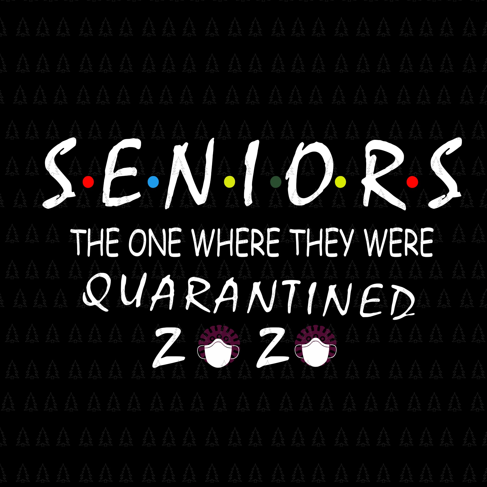 Seniors The One Where They Were Quarantined 2020, Senior 2020 svg, Senior 2020, Senior 2020 vector