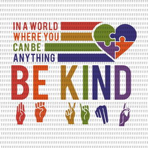In A World Where You Can Be Anything Be Kind svg, In A World Where You Can Be Anything Be Kind, In A World Where You Can Be Anything Be Kind png, Be kind hand svg, be kind hand, be kind svg, be kind shirt