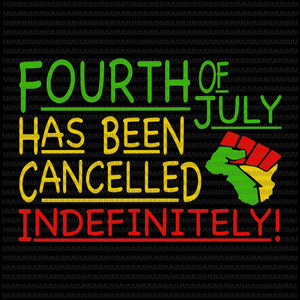 Fourth of july, has been cancelled indefinitely svg, 4th of july svg, Patriotic Day Svg, July 4th Black African svg, Hands American Pride, Black Lives Matter svg,