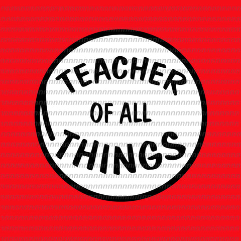 Teacher of all things svg, dr seuss svg,dr seuss vector, dr seuss quote, dr seuss design, Cat in the hat svg, thing 1 thing 2 thing 3, svg, png, dxf, eps file