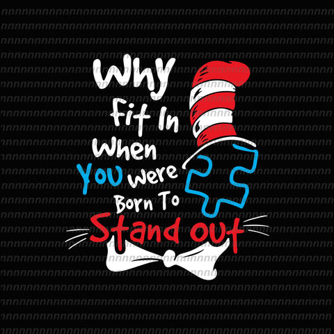 Why fin in when you were born to stand out, dr seuss svg,dr seuss vector, dr seuss quote, dr seuss design, Cat in the hat svg, thing 1 thing 2 thing 3, svg, png, dxf, eps file