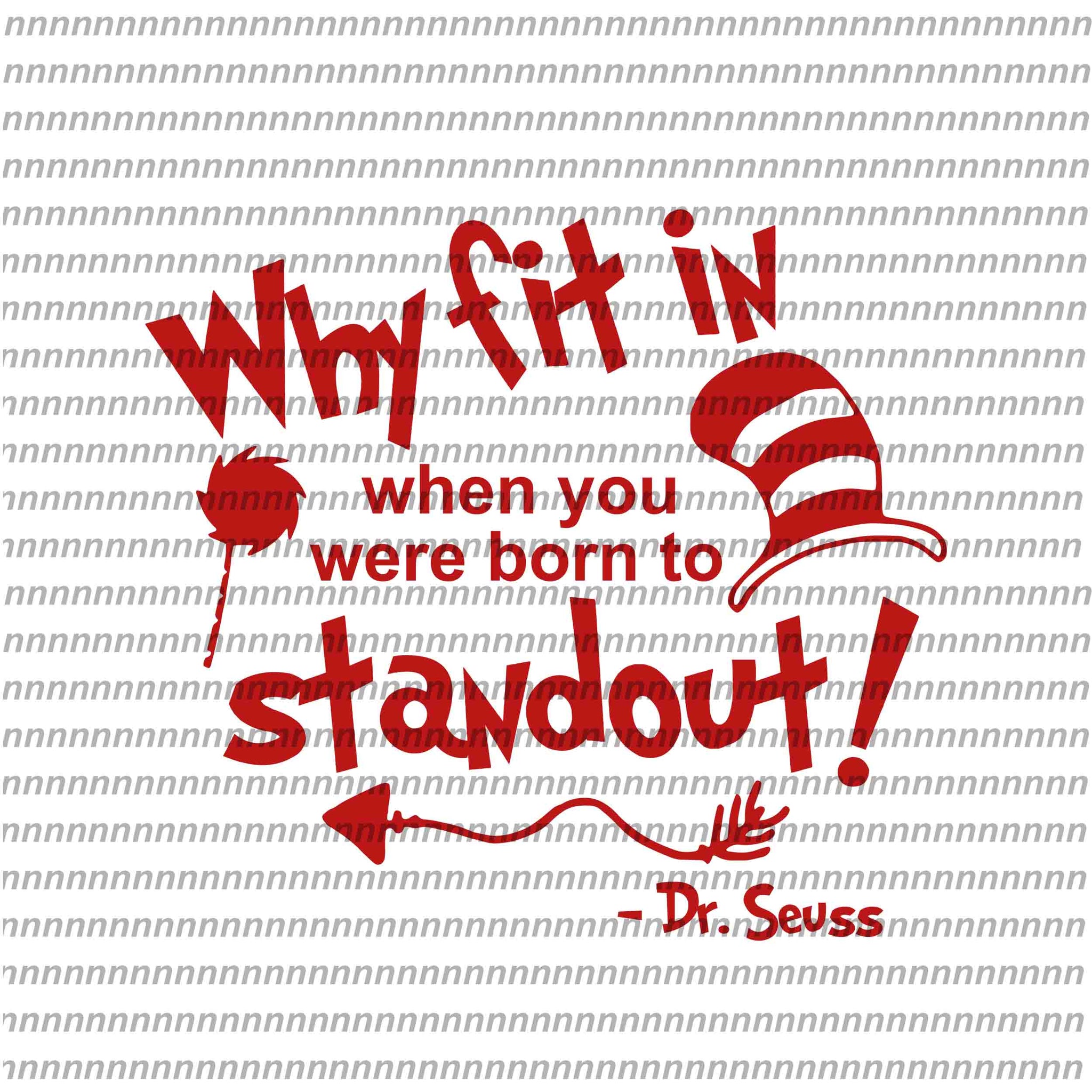 Why fin in when you were born to stand out, dr seuss svg, dr seuss vector, dr seuss quote, dr seuss design, Cat in the hat svg, thing 1 thing 2 thing 3, svg, png, dxf, eps file