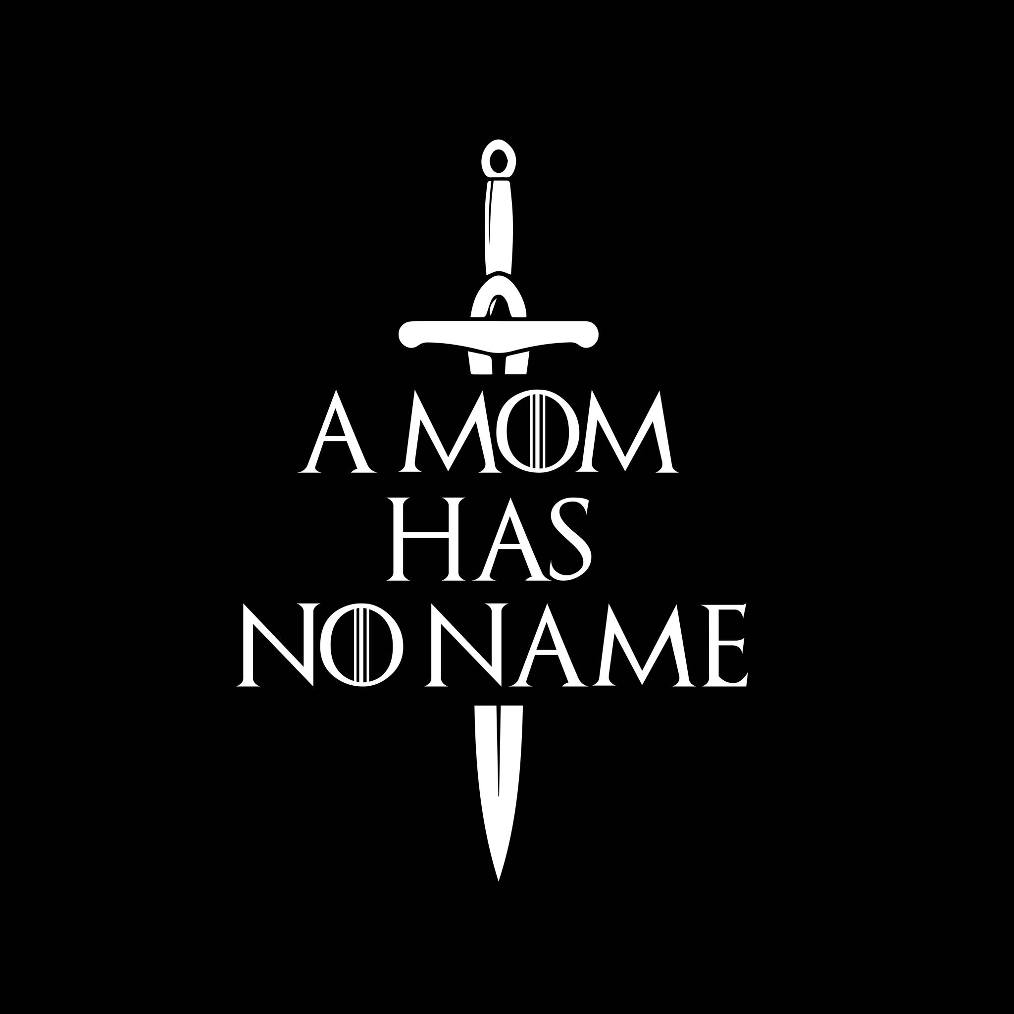 A Mom Has No Name, Game of Thrones svg, Game of Thrones clipart, Game of Thrones silhouette svg, png, dxf, eps file