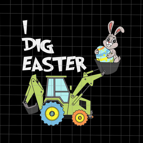 I Dig Easter Bunny Rabbit Funny Eggs Tractor Svg, I Dig Easter Bunny Svg, Bunny Tractor Svg, Eggs Bunny Svg, Rabbit Svg