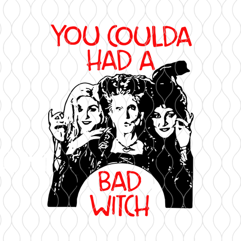 You Coulda Had A Bad Witch SVG,You Coulda Had A Bad Witch, Hocus Pocus, Halloween svg, Hocus Pocus svg,Halloween Sanderson Sisters svg,eps,dxf,png