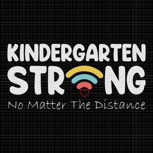 Kindergarten Strong No Matter Wifi The Distance, Kindergarten Strong No Matter Wifi The Distance svg, Kindergarten Strong, Kindergarten Strong  vector