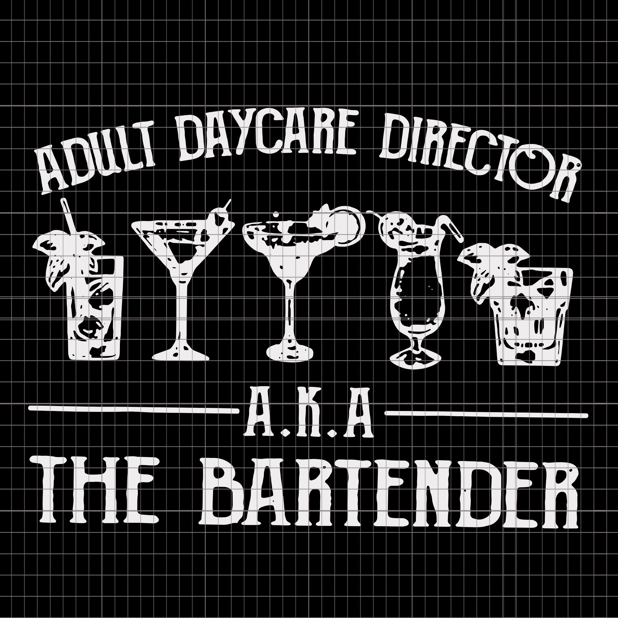 Adult Daycare Director AKA The Bartender, Adult Daycare Director AKA The Bartender svg, png, eps, dxf file
