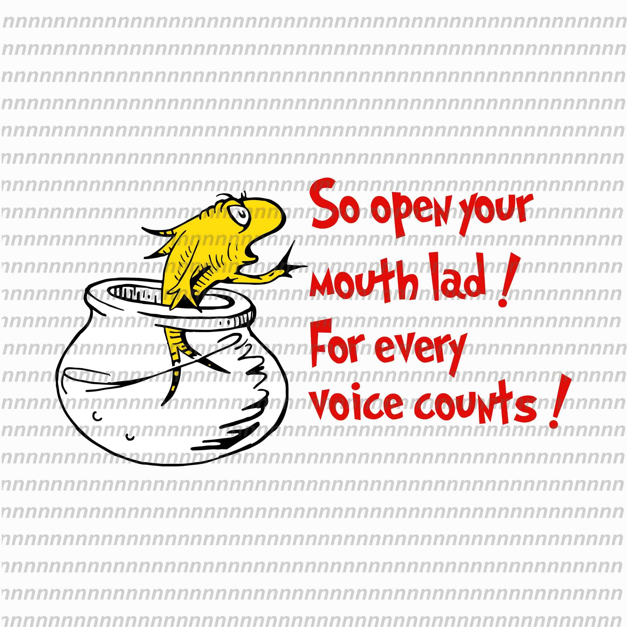 So open your mouth lad for every voice counts, dr seuss svg,dr seuss vector, dr seuss quote, dr seuss design, Cat in the hat svg, thing 1 thing 2 thing 3, svg, png, dxf, eps file