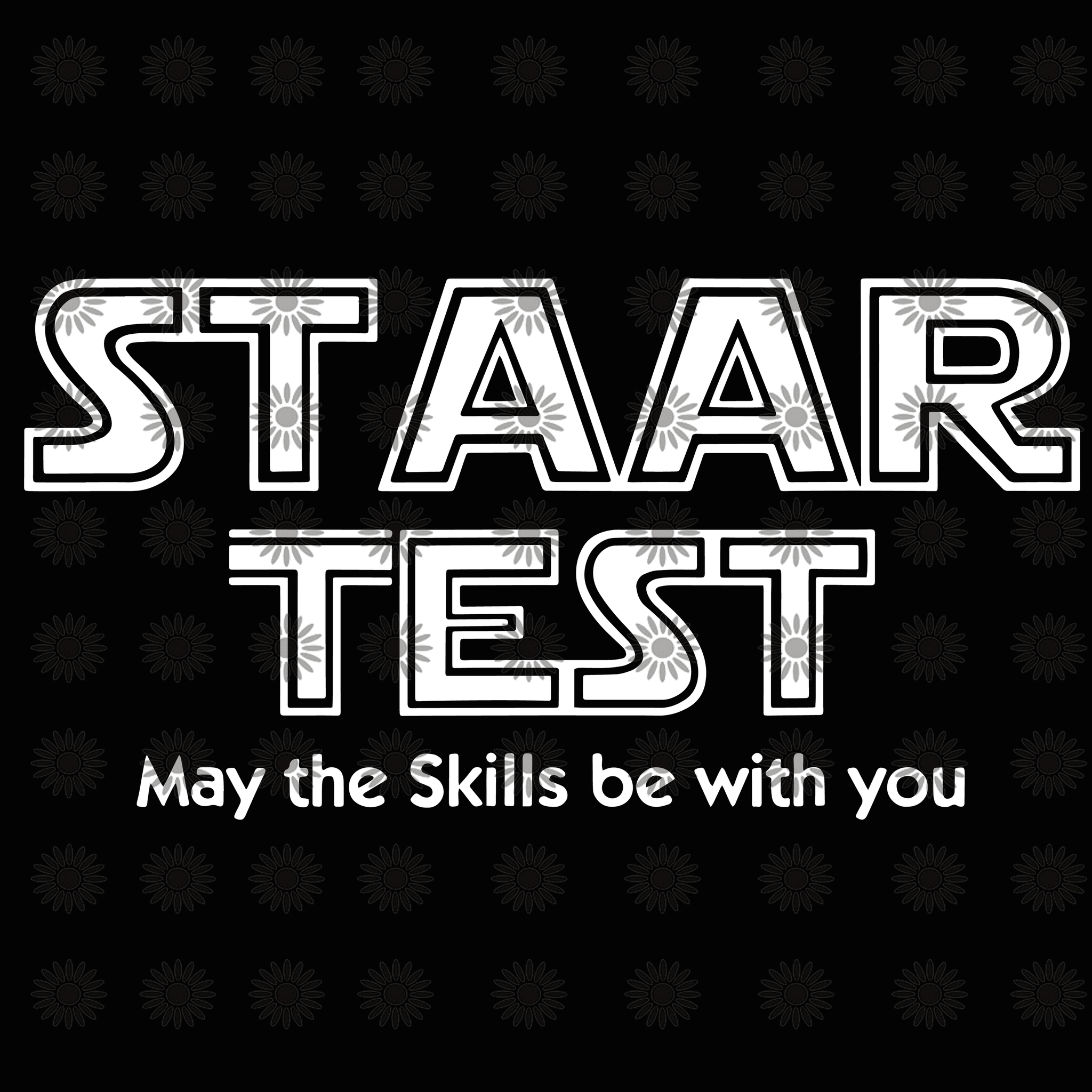 Staar test may the skills be with you svg, Staar test may the skills be with you, funny quotes svg, png, eps, dxf file
