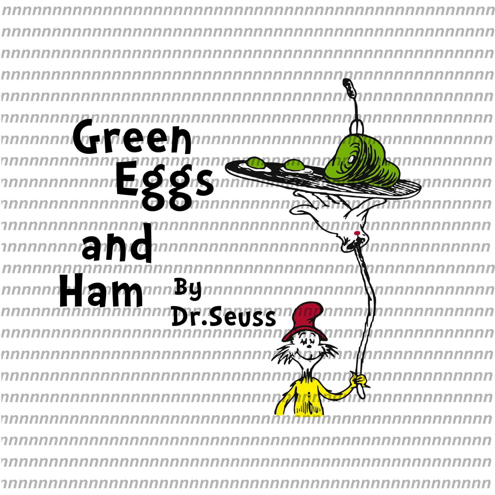 Green eggs and ham by dr.seuss,Dr Seuss svg, Dr Seuss vector,Dr Seuss quote, Dr Seuss design, Cat in the hat svg, thing 1 thing 2 thing 3, svg, png, dxf, eps file