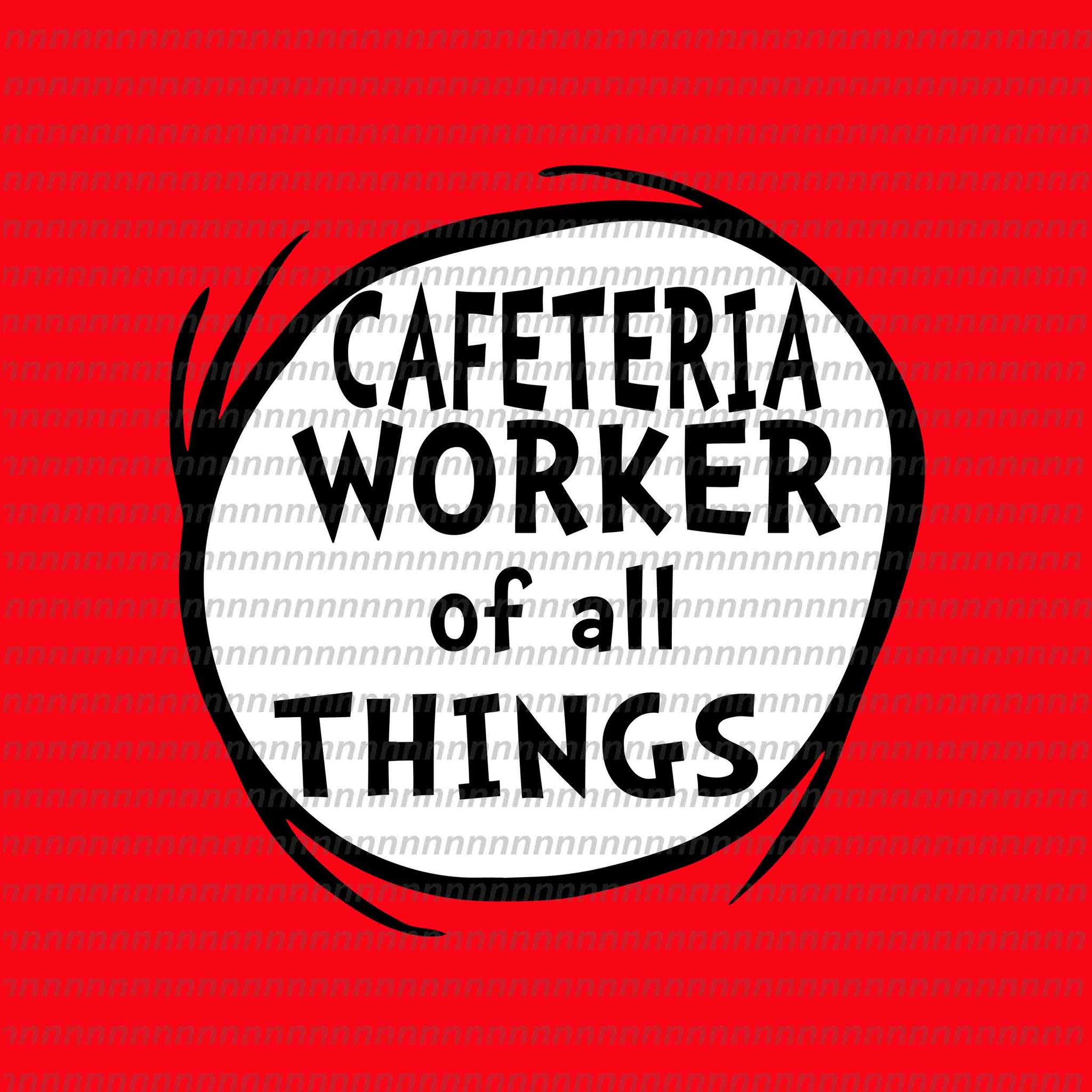 Cafeteria worker of all things, dr seuss svg,dr seuss vector, dr seuss quote, dr seuss design, Cat in the hat svg, thing 1 thing 2 thing 3, svg, png, dxf, eps file