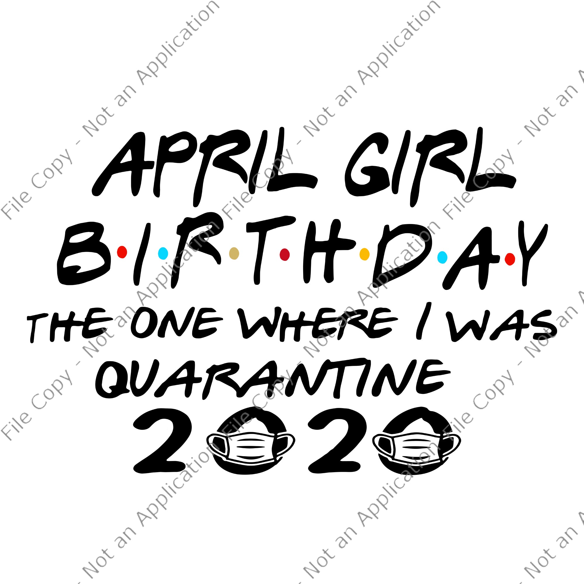 April girl birthday svg, April girl birthday the one where i was quarantine 2020, April girl svg, April girl