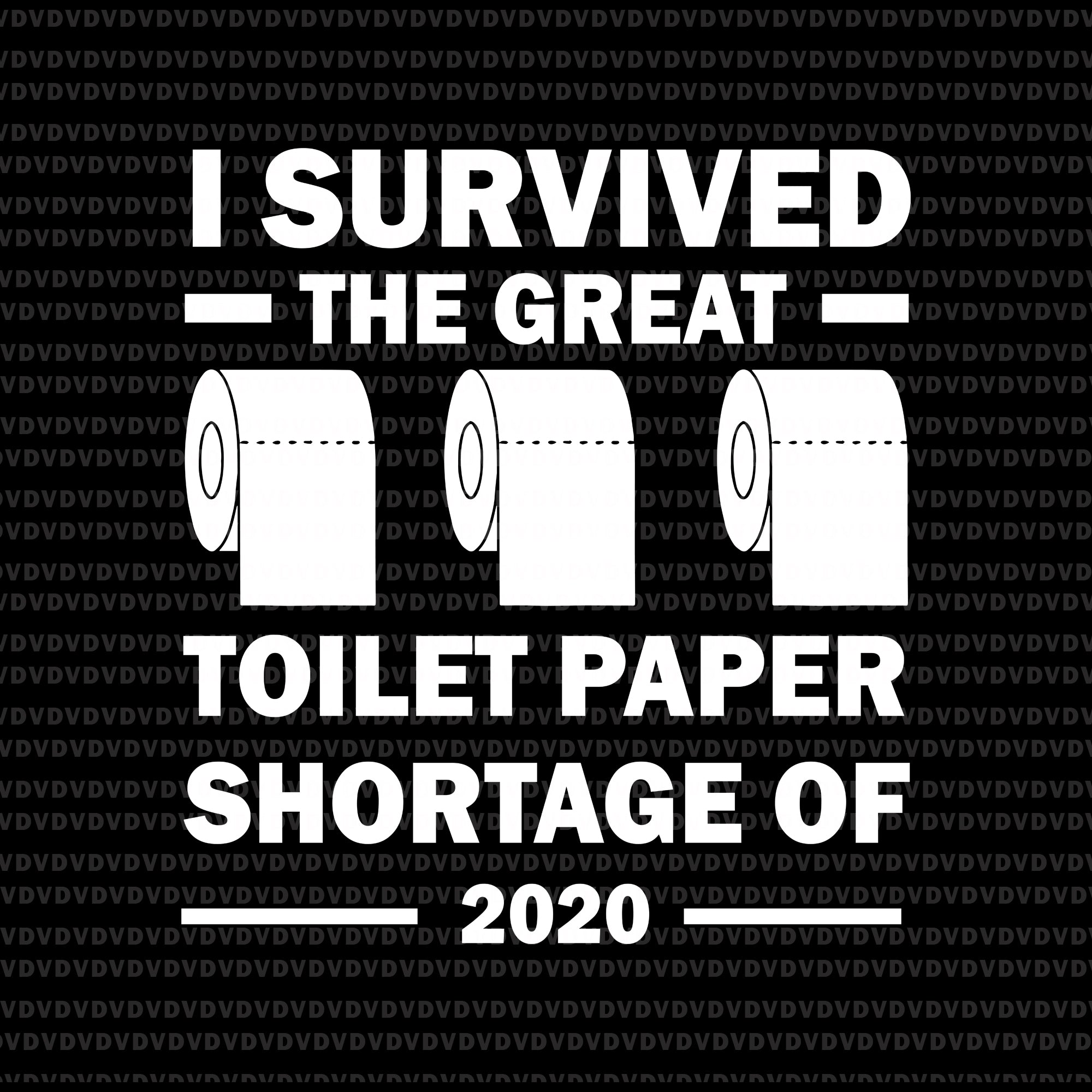 I survived the great toilet paper shortage of 2020 svg, i survived the great toilet paper shortage of 2020 png, i survived the great toilet paper shortage of 2020