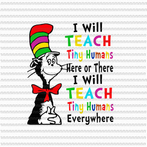 I will teach tiny humans here or there, dr seuss vector, dr seuss quote, dr seuss design, Cat in the hat svg, thing 1 thing 2 thing 3, svg, png, dxf, eps file