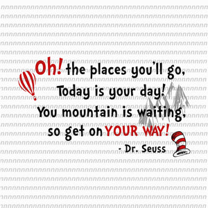Oh the places you'll go today is your day, dr seuss svg,dr seuss vector, dr seuss quote, dr seuss design, Cat in the hat svg, thing 1 thing 2 thing 3, svg, png, dxf, eps file