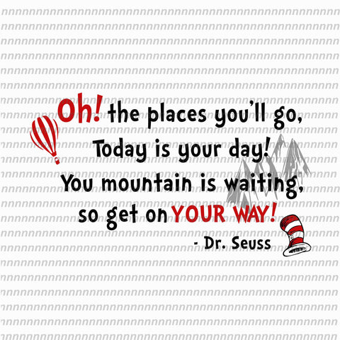 Oh the places you'll go today is your day, dr seuss svg,dr seuss vector, dr seuss quote, dr seuss design, Cat in the hat svg, thing 1 thing 2 thing 3, svg, png, dxf, eps file