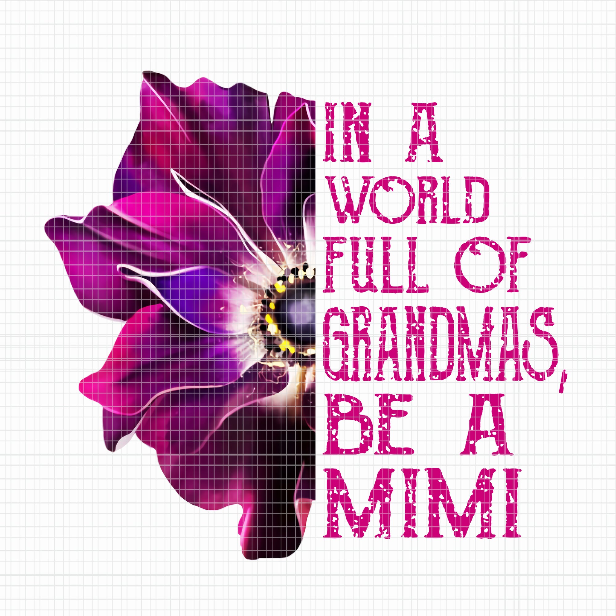 In a world full of grandmas be a mimi png,orchid in a world full of grandmas be a mimi png,orchid in a world full of grandmas be a mimi