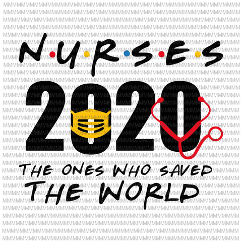 Nurses 2020 The Ones Who Saved The World svg, Nurses Hero svg, Nurses svg, Nurses vector, svg, png, dxf, eps, ai file ready made tshirt design