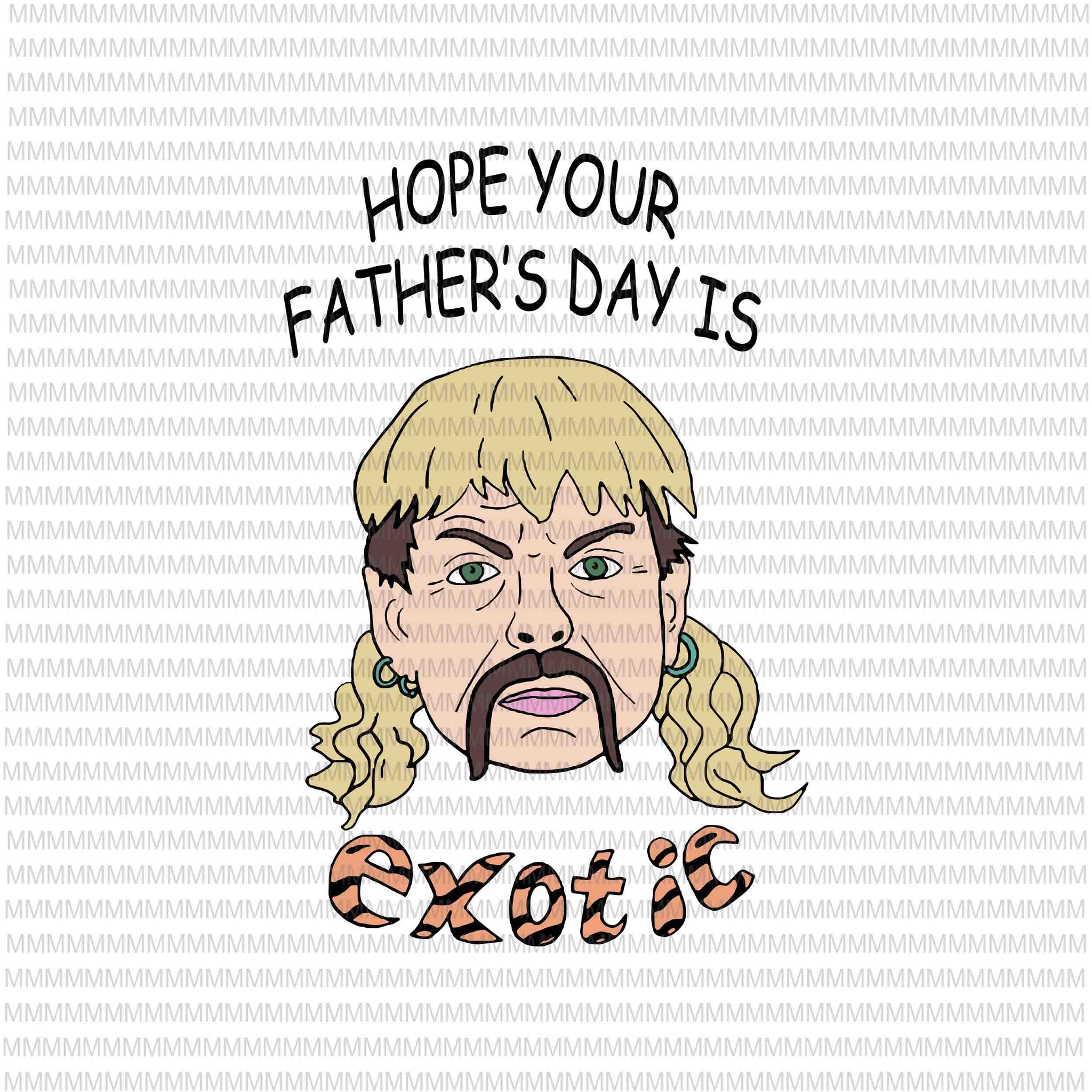 Hope your father's  day is exotic svg, Tiger king joe exotic svg, tiger king father's day svg, joe exotic svg, father's day svg, fathers day svg, png, dxf, eps, ai
