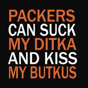 Packers can suck my ditka and kiss my butkus svg, Packers can suck my ditka and kiss my butkus, funny quotes svg, png, eps, dxf file