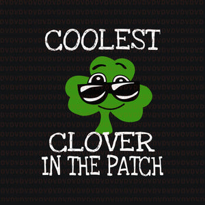 Coolest clover in the patch st patricks day svg, coolest clover in the patch st patricks day , coolest clover in the patch svg, coolest clover in the patch, st patrick day