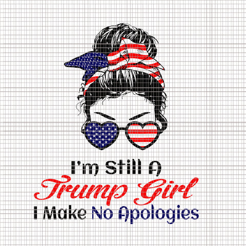 I'm Still A Trump Girl Make No Apologies svg, I'm Still A Trump Girl Make No Apologies, 4th of July svg, 4th of July vector