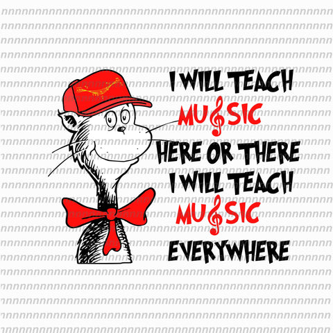 I will teach music here or there, dr seuss svg,dr seuss vector, dr seuss quote, dr seuss design, Cat in the hat svg, thing 1 thing 2 thing 3, svg, png, dxf, eps file