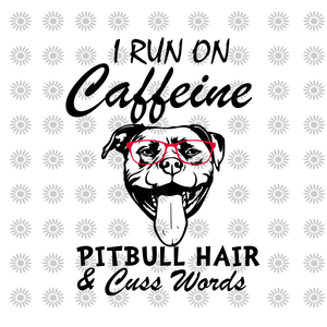 I Run On Caffeine pitbull hair & cuss words svg, I Run On Caffeine pitbull hair & cuss words, pitbull  svg, dog svg, eps, dxf, png file