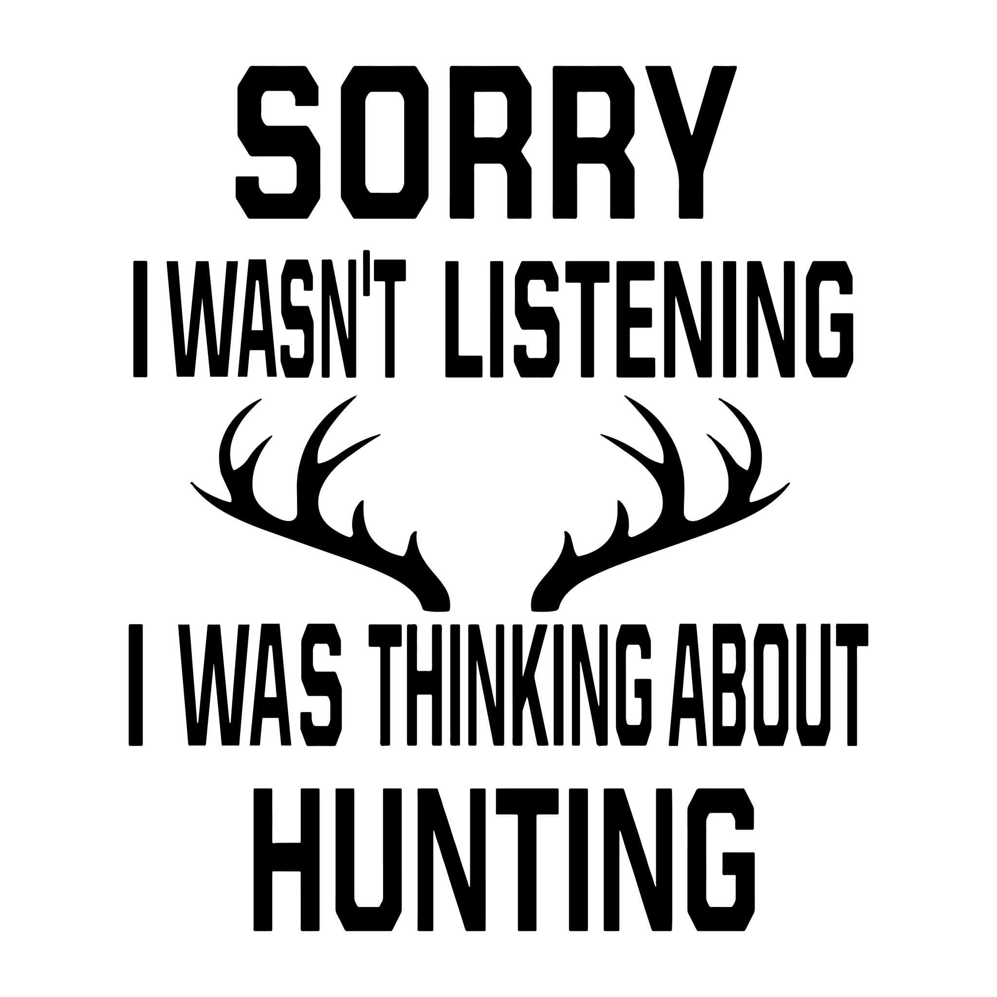 Sorry I wasn't listening i was thinking about hunting svg, Sorry I wasn't listening i was thinking about hunting, Hunting svg, funny quotes eps, dxf, png, svg file