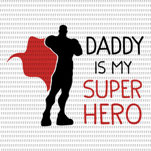 dad, dad svg, daddy, Daddy is my super hero, Daddy is my super hero svg, Daddy Svg, father, father day, Father day png, Father day svg, father svg