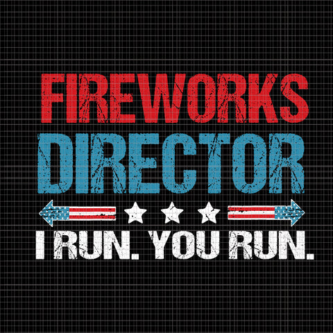 Fireworks Director Technician I Run You Run 4th Of July, Fireworks Director If I Run You Run svg, Fireworks svg, 4th of July svg, 4th of July vector