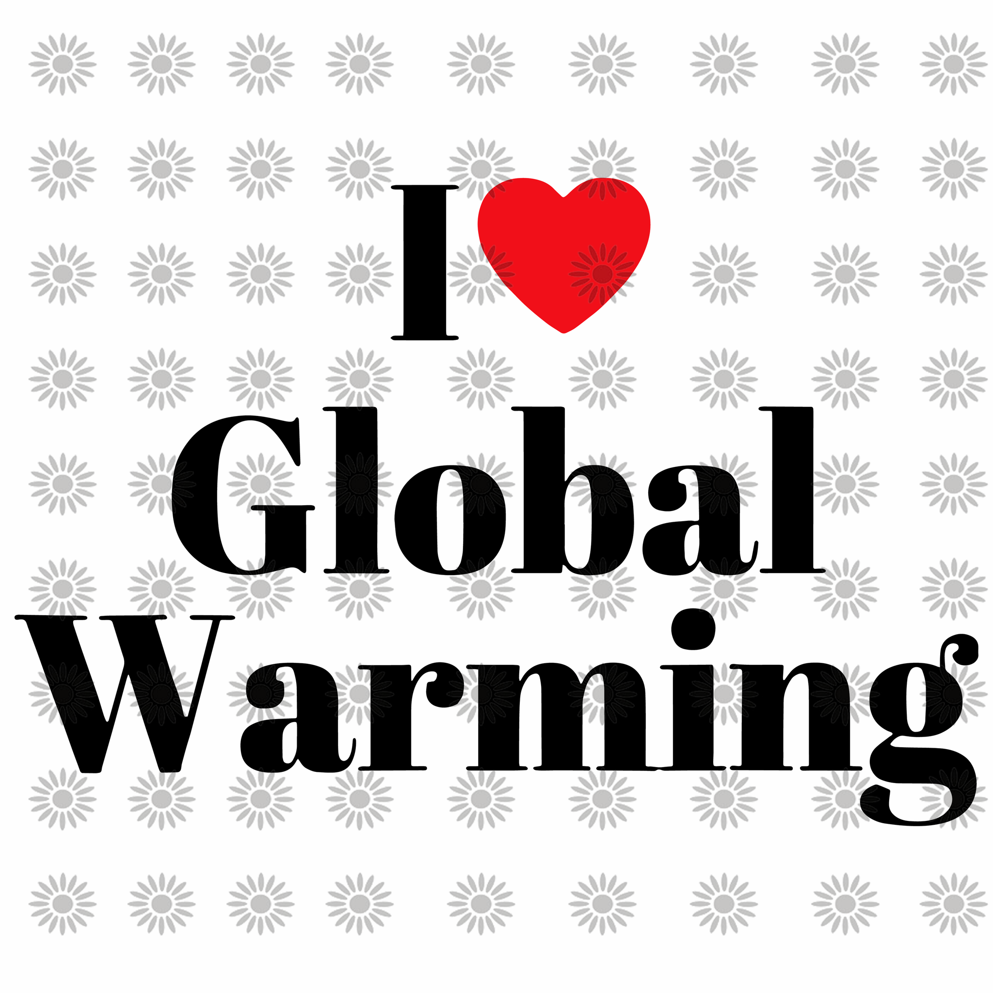 I love Global warming svg, I love Global warming, I love Global warming  png, funny quotes, eps, dxf, png , svg file