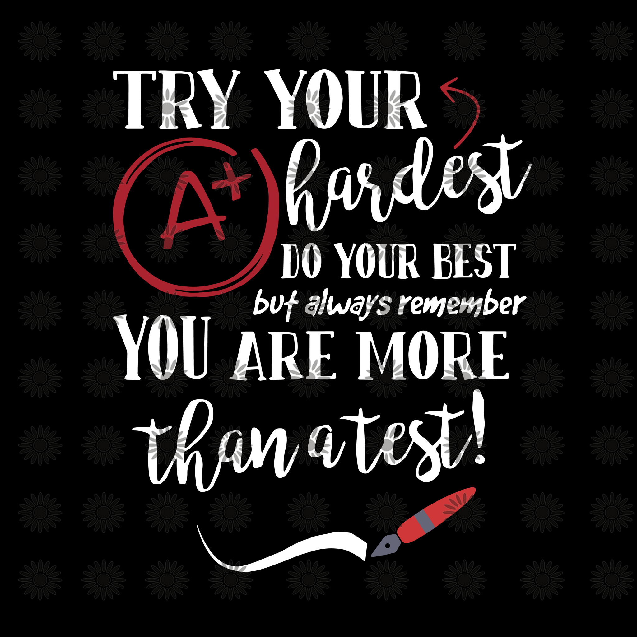 Try your hardest do your best but always remember you're more than a test, Try your hardest do your best svg, funny quotes svg, png, eps, dxf, file